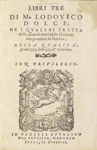 Libri tre di M. Lodovico Dolce : ne i qvali si tratta delle diuerse sorti delle gemme, che produce la natura, della qvalita, grandezza, bellezza, & virtu loro